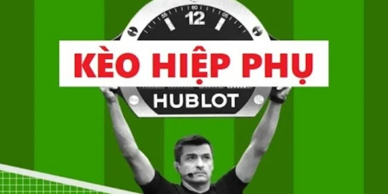 Kèo Hiệp Phụ Là Gì? Định Nghĩa Chi Tiết